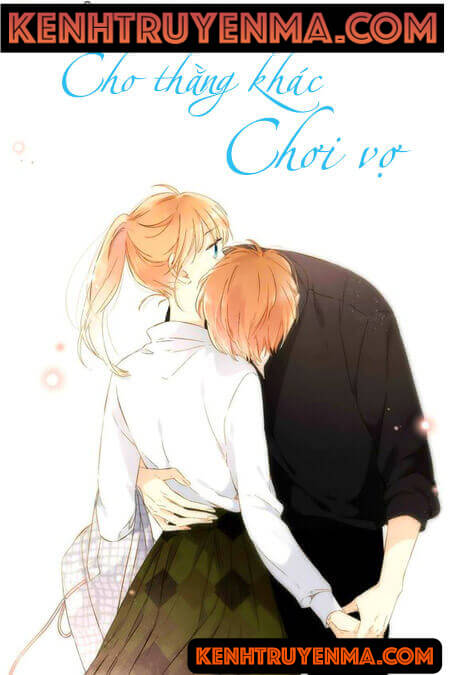 Nghe truyện Cho Thằng Khác Chơi Vợ - Truyện Ngôn Tình